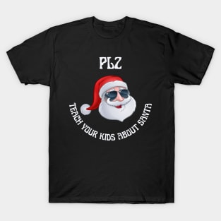 PLZ teach your kids about santa T-Shirt